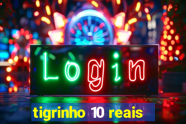 tigrinho 10 reais