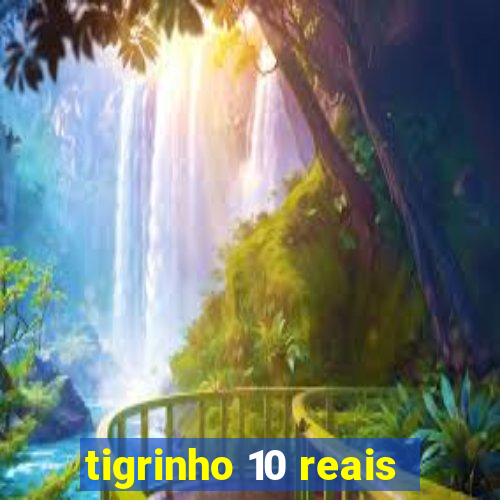 tigrinho 10 reais