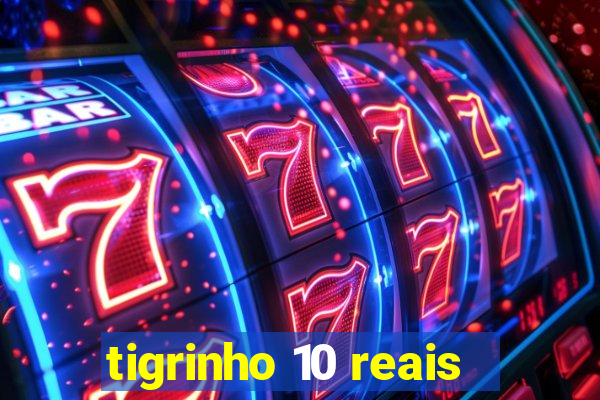 tigrinho 10 reais