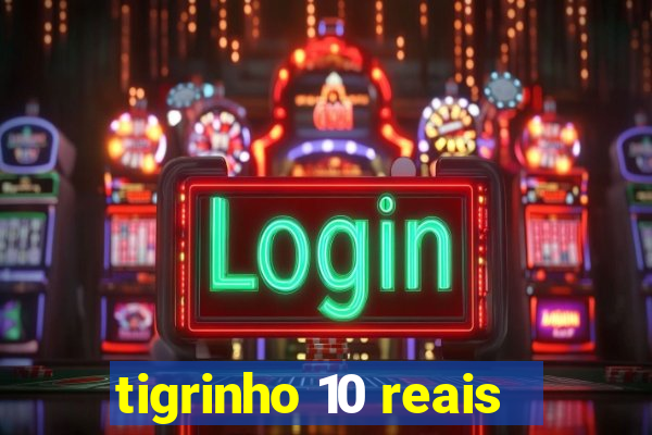 tigrinho 10 reais