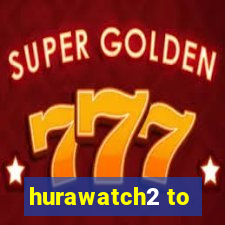 hurawatch2 to