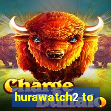 hurawatch2 to