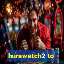 hurawatch2 to