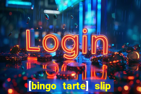 [bingo tarte] slip & stop