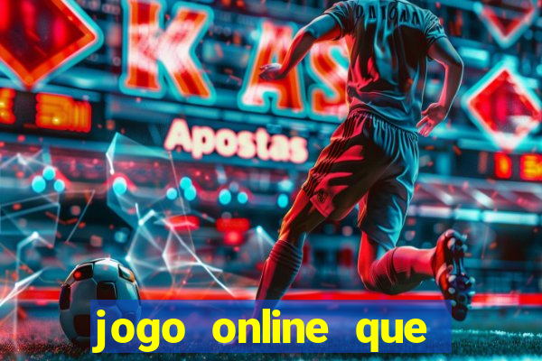 jogo online que ganha dinheiro de verdade