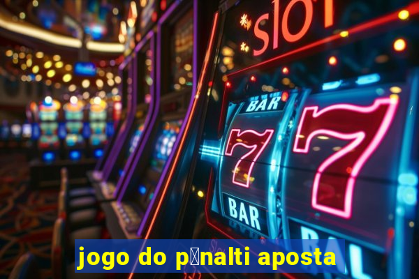 jogo do p锚nalti aposta