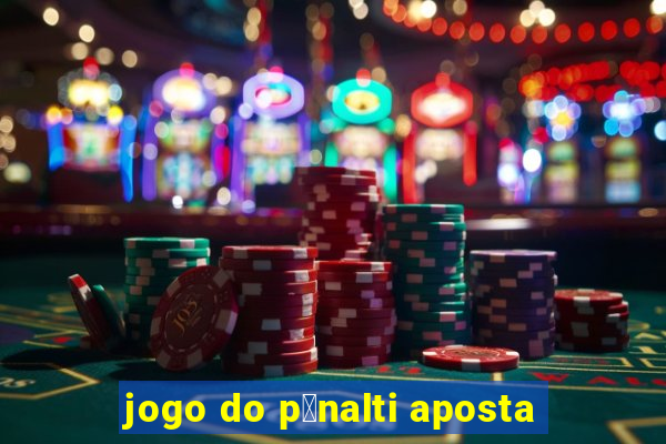 jogo do p锚nalti aposta