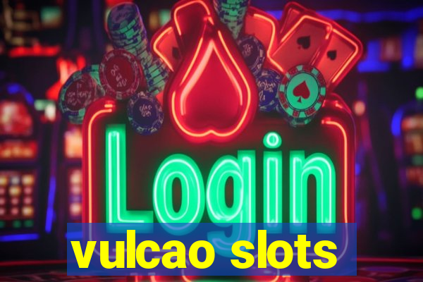 vulcao slots