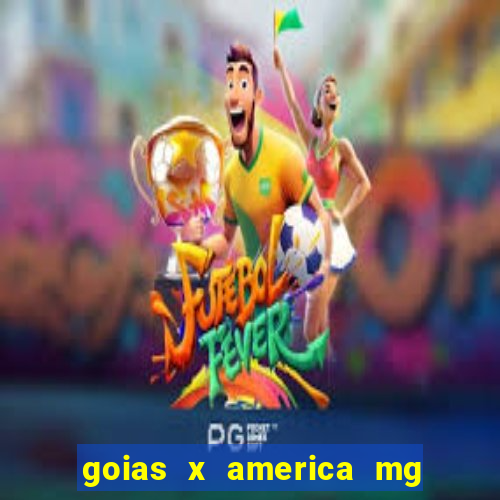 goias x america mg onde assistir