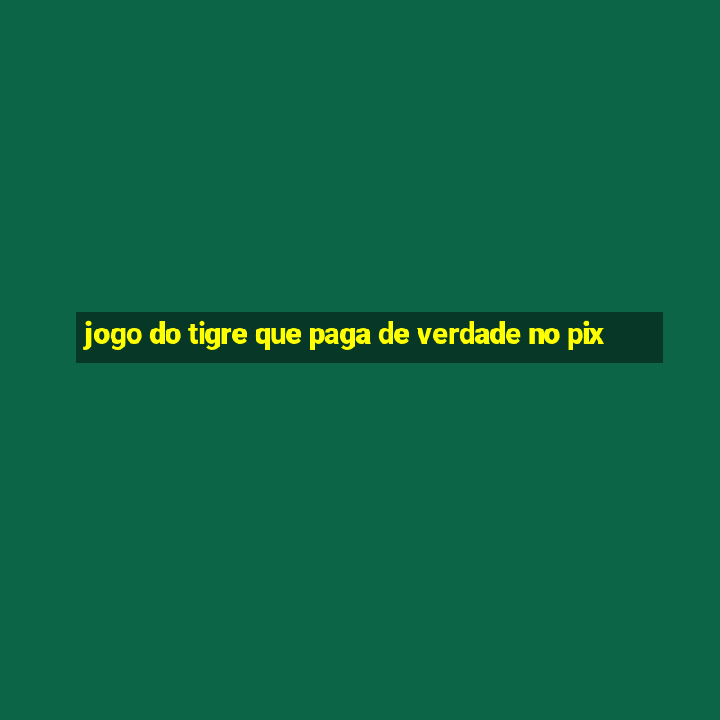 jogo do tigre que paga de verdade no pix