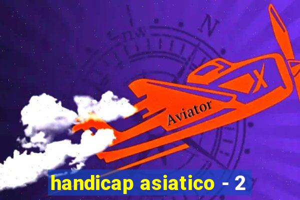 handicap asiatico - 2