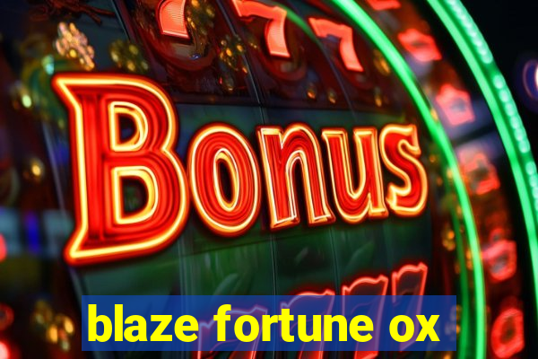 blaze fortune ox