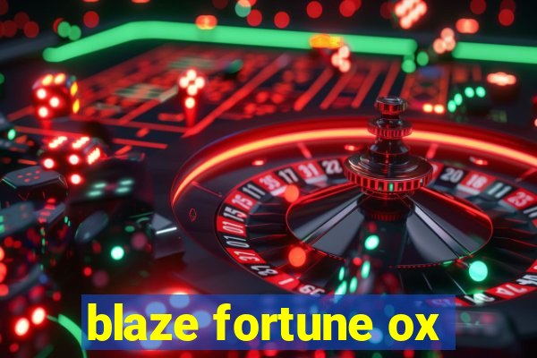 blaze fortune ox