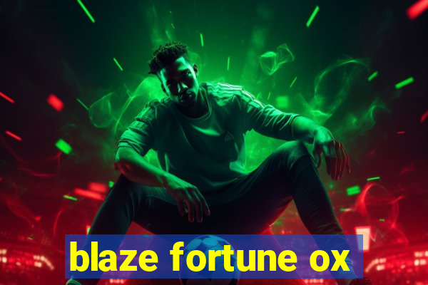 blaze fortune ox