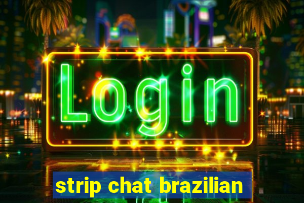 strip chat brazilian