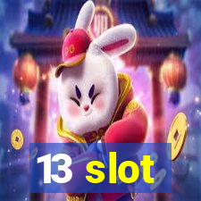 13 slot