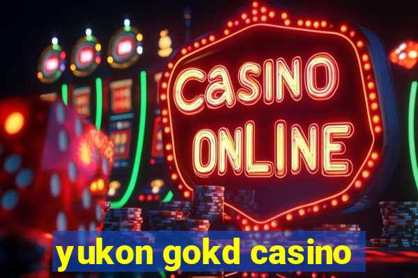 yukon gokd casino