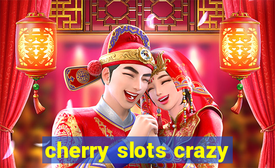 cherry slots crazy