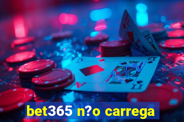 bet365 n?o carrega