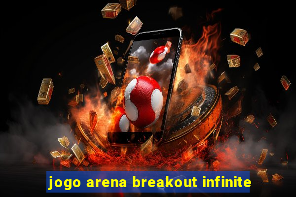 jogo arena breakout infinite