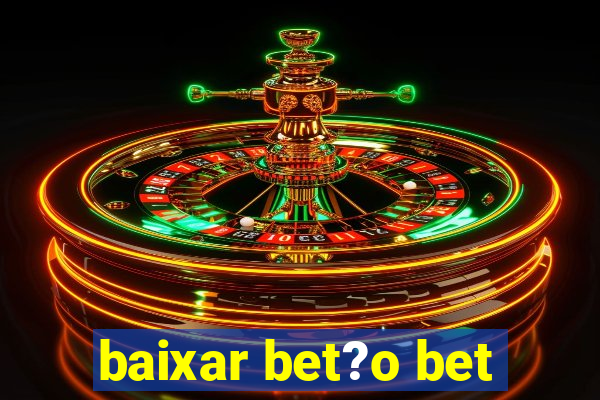 baixar bet?o bet