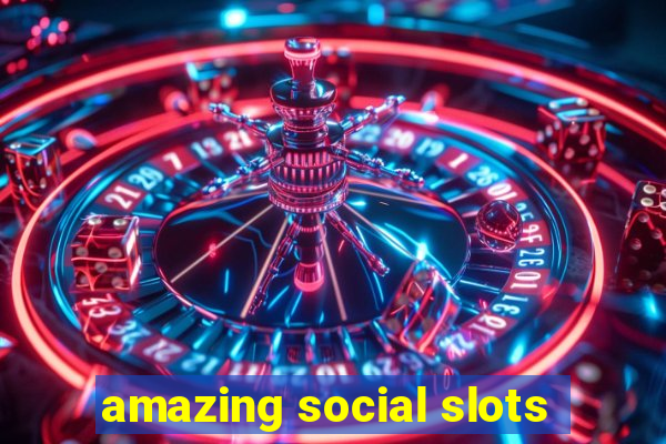 amazing social slots