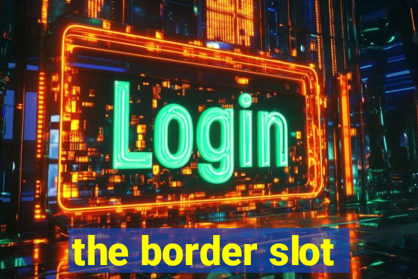 the border slot