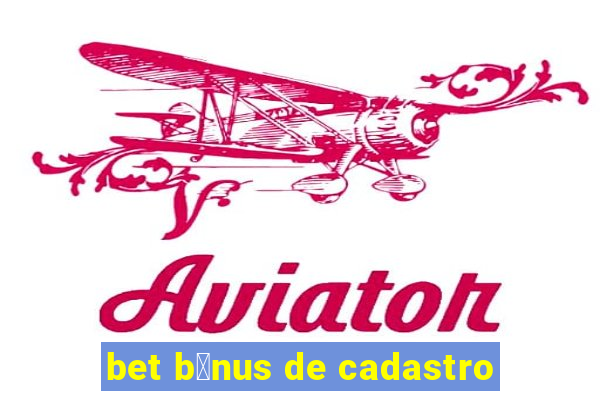 bet b么nus de cadastro