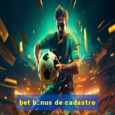 bet b么nus de cadastro