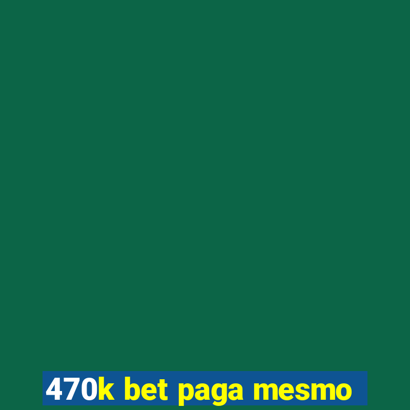 470k bet paga mesmo