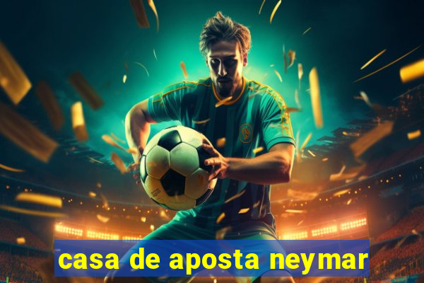 casa de aposta neymar