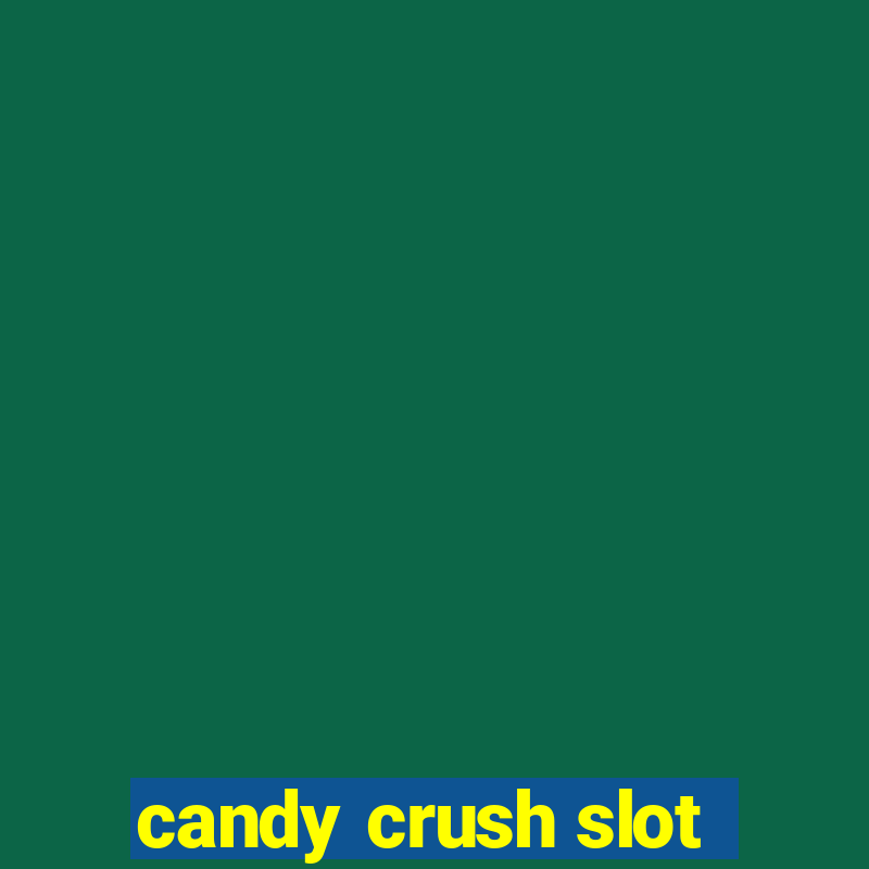 candy crush slot