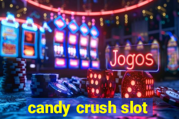 candy crush slot