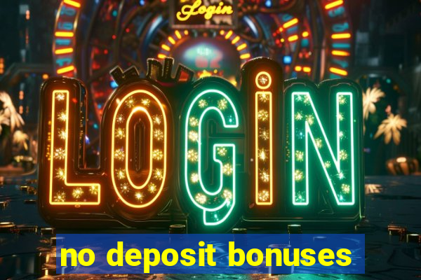 no deposit bonuses