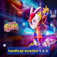 handicap asiatico + 2.5