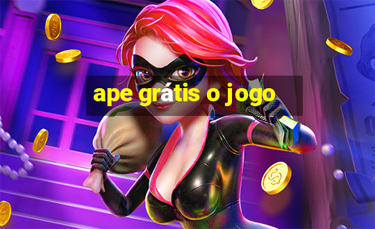 ape grátis o jogo