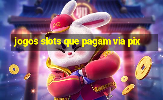 jogos slots que pagam via pix