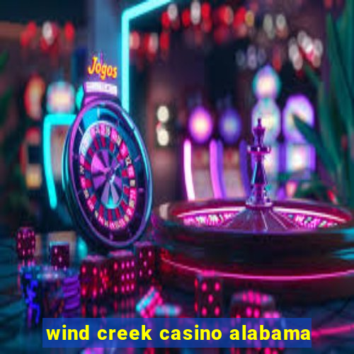 wind creek casino alabama