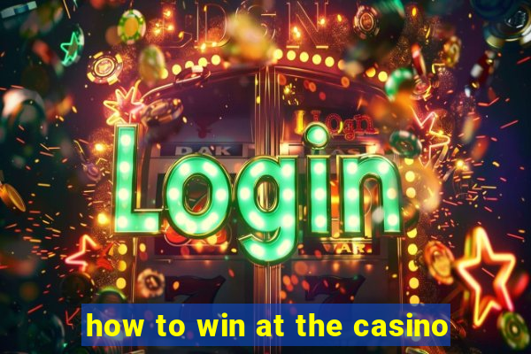 how to win at the casino