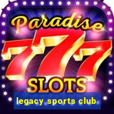 legacy sports club