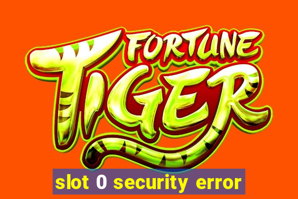 slot 0 security error