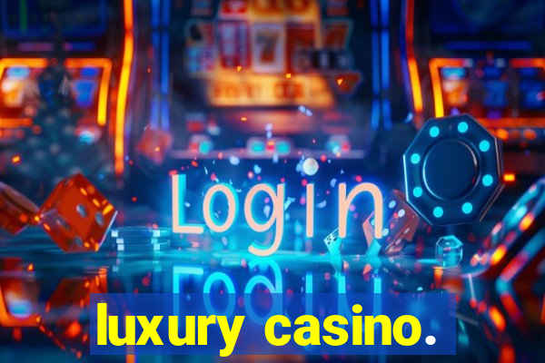 luxury casino.