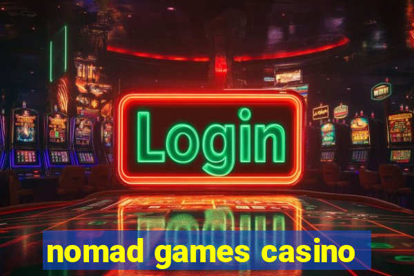 nomad games casino