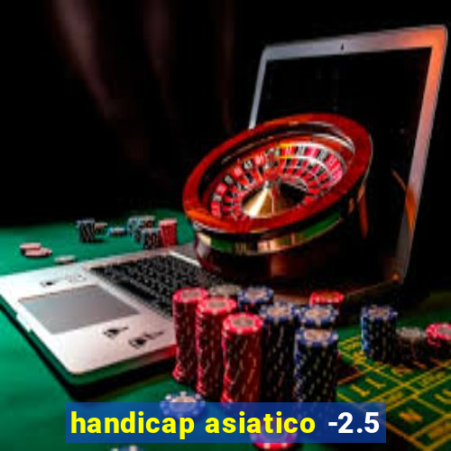 handicap asiatico -2.5