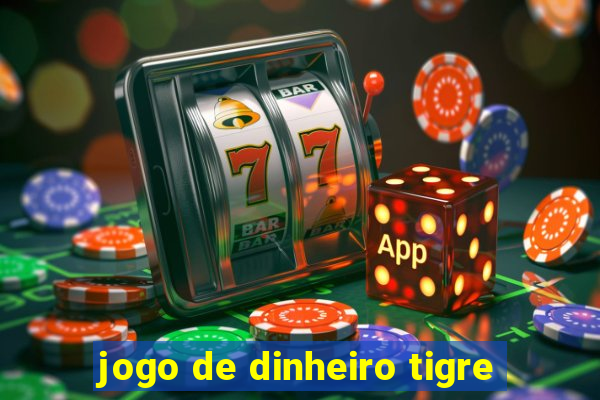 jogo de dinheiro tigre