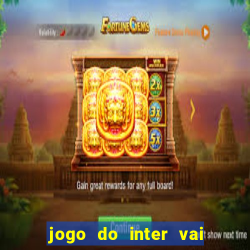 jogo do inter vai passar aonde