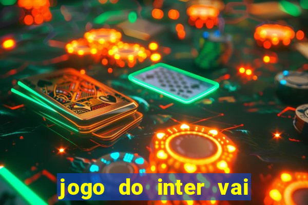 jogo do inter vai passar aonde