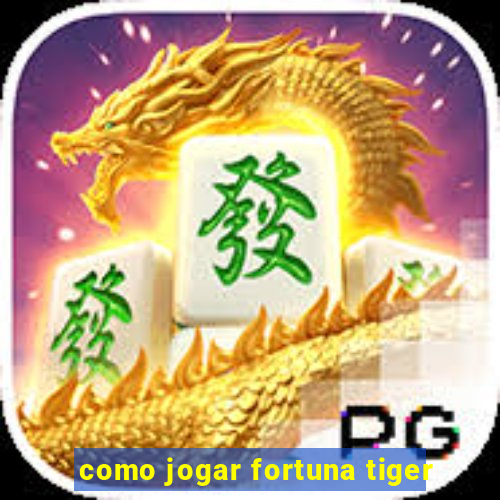 como jogar fortuna tiger