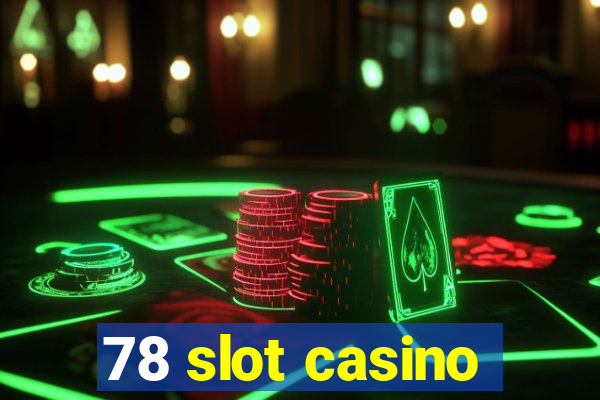 78 slot casino