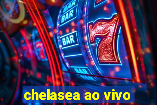 chelasea ao vivo